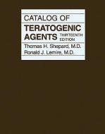 Catalog of Teratogenic Agents di Thomas H. Shepard edito da JOHNS HOPKINS UNIV PR