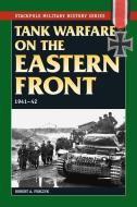 Tank Warfare on the Eastern Front: 1941-42 di Robert A. Forczyk edito da STACKPOLE CO