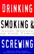 Drinking, Smoking and Screwing: Great Writers on Good Times edito da Chronicle Books (CA)