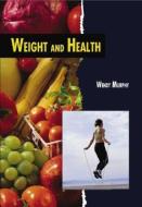 Weight and Health di Wendy B. Murphy edito da LERNER PUB GROUP