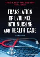 Translation of Evidence Into Nursing and Health Care di Katherine M. White, Sharon Dudley-Brown, Mary F. Terhaar edito da SPRINGER PUB