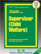Supervisor (Child Welfare): Test Preparation Study Guide, Questions & Answers di National Learning Corporation edito da National Learning Corp