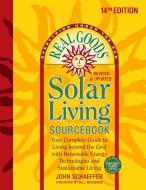 Real Goods Solar Living Sourcebook: Your Complete Guide to Living Beyond the Grid with Renewable Energy Technologies and di John Schaeffer edito da NEW SOC PR