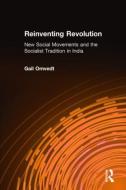 Reinventing Revolution: New Social Movements and the Socialist Tradition in India di Gail Omvedt edito da Taylor & Francis Inc