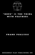 "Hope" Is The Thing With Feathers di Frank Pugliese edito da Broadway Play Publishing Inc