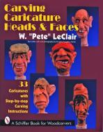 Carving Caricature Heads and Faces di Pete LeClair edito da Schiffer Publishing Ltd