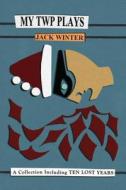 My TWP Plays: A Collection Including Ten Lost Years di Jack Winter edito da TALONBOOKS