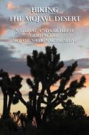 Hiking the Mojave Desert: Natural and Cultural Heritage of Mojave National Preserve di Michel Digonnet edito da WILDERNESS PR