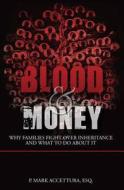 Blood & Money: Why Families Fight Over Inheritance and What to Do about It di P. Mark Accettura edito da Collinwood Press, LLC