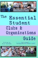 The Essential Student Clubs & Organizations Guide di Eric Williams edito da Cinecycle Publishing