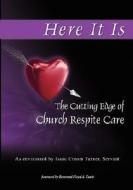 Here It Is: The Cutting Edge of Respite Care di Isaac Croom Turner edito da G Publishing