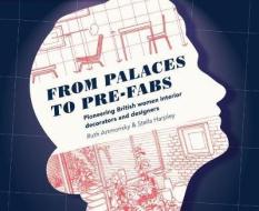 From Palaces to Pre-fabs: Pioneering Women Interior Decorators and Designers di Ruth Artmonsky, Stella Harpley edito da Artmonsky Arts
