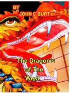 The Dragon's Of The West. di Burt. John C Burt. edito da Blurb