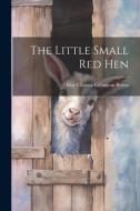 The Little Small red Hen di May Clarissa Gillington Byron edito da LEGARE STREET PR