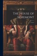 The House of Egremont di Anonymous edito da LEGARE STREET PR