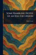 Some Rambling Notes of an Idle Excursion di Mark Twain edito da Creative Media Partners, LLC
