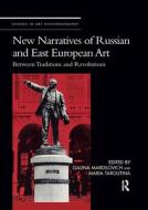 New Narratives Of Russian And East European Art di Galina Mardilovich, Maria Taroutina edito da Taylor & Francis Ltd