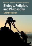 Biology, Religion, And Philosophy di Michael Peterson, Dennis Venema edito da Cambridge University Press