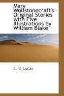 Mary Wollstonecraft's Original Stories With Five Illustrations By William Blake di E V Lucas edito da Bibliolife