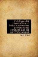 Catalogue Des Dissertations Et Crits Acad Miques Provenant Des Changes Avec Les Universit S Trang di Anonymous edito da Bibliolife