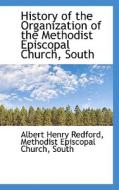 History Of The Organization Of The Methodist Episcopal Church, South di Albert Henry Redford edito da Bibliolife