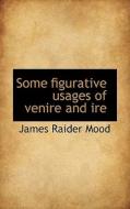 Some Figurative Usages Of Venire And Ire di James Raider Mood edito da Bibliolife