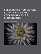 Selections from Vergil, Ed. with Notes and Vocabulary by E.S. Shuckburgh di Publius Vergilius Maro edito da Rarebooksclub.com
