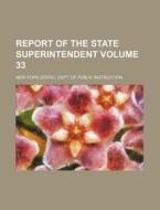 Report of the State Superintendent Volume 33 di New York Dept of Instruction edito da Rarebooksclub.com