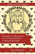 Geoffrey of Monmouth and the Translation of Female Kingship di Fiona Tolhurst edito da Palgrave Macmillan