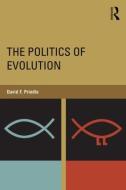 The Politics of Evolution di David F. Prindle edito da Routledge