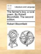 The Farmer's Boy; A Rural Poem. By Robert Bloomfield. The Second Edition. di Robert Bloomfield edito da Gale Ecco, Print Editions