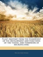 Plant Anatomy From The Standpoint Of The Development And Functions Of The Tissues, And Handbook Of Microtechnic di William Chase Stevens edito da Bibliobazaar, Llc
