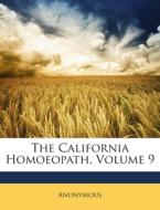 The California Homoeopath, Volume 9 di Anonymous edito da Bibliolife