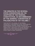 The Debates In The Several State Conventions On The Adoption Of The Federal Constitution, As Recommended By The General Convention At di Jonathan Elliot edito da General Books Llc