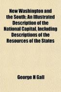 New Washington And The South; An Illustr di George H. Gall edito da General Books
