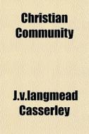 Christian Community di J.v.langmead Casserley edito da General Books Llc
