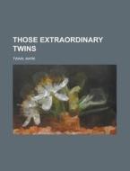Those Extraordinary Twins di Mark Twain edito da General Books Llc