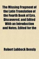 The Missing Fragment Of The Latin Transl di Robert Lubbock Bensly edito da General Books