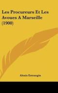 Les Procureurs Et Les Avoues a Marseille (1900) di Alexis Estrangin edito da Kessinger Publishing
