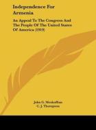 Independence for Armenia: An Appeal to the Congress and the People of the United States of America (1919) di John G. Moskoffian edito da Kessinger Publishing