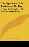 The Experience of St. Louis Lodge No. Five: A Paper on the Subject of Dues and Benefits (1885) edito da Kessinger Publishing