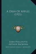 A Dish of Apples (1921) di Eden Phillpotts edito da Kessinger Publishing