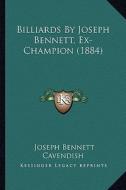 Billiards by Joseph Bennett, Ex-Champion (1884) di Joseph Bennett edito da Kessinger Publishing