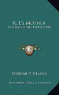 R. J.'s Mother: And Some Other People (1908) di Margaret Deland edito da Kessinger Publishing