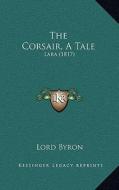 The Corsair, a Tale: Lara (1817) di George Gordon Byron edito da Kessinger Publishing