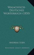 Walachisch-Deutsches Worterbuch (1850) di Andreas Isser edito da Kessinger Publishing