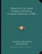 Heredity of Some Human Physical Characteristics (1908) di Charles Benedict Davenport edito da Kessinger Publishing