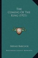 The Coming of the King (1921) di Bernie Babcock edito da Kessinger Publishing