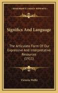 Significs and Language: The Articulate Form of Our Expressive and Interpretative Resources (1911) di Victoria Welby edito da Kessinger Publishing