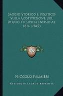 Saggio Storico E Politico Sulla Costituzione del Regno Di Sicilia Infino Al 1816 (1847) di Niccolo Palmieri edito da Kessinger Publishing